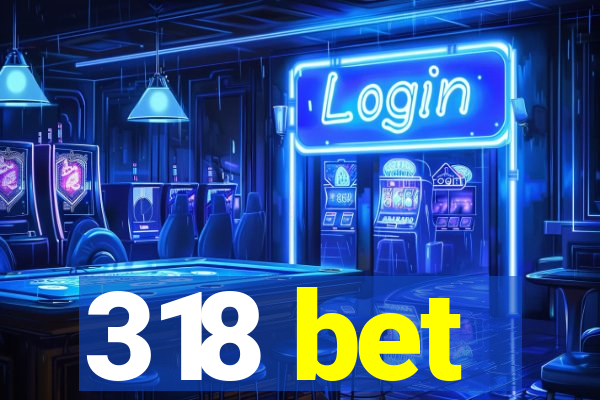 318 bet